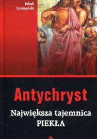 Antrychryst. Największa tajemnica piekła. - Jakub Szymański