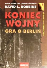 Koniec wojny. Gra o Berlin - David L. Robbins