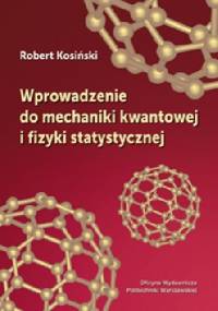 Wprowadzenie do mechaniki kwantowej i fizyki statystycznej - Robert Kosiński