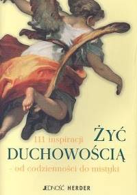 Żyć duchowością. 111 inspiracji od codzienności do mistyki - Christoph Quarch