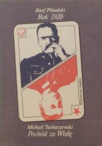 Rok 1920. Pochód za Wisłę. - Józef Piłsudski, Michaił Tuchaczewski