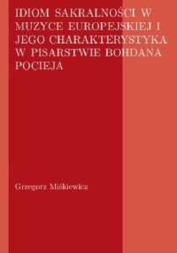 Grzegorz Miśkiewicz. IDIOM SAKRALNOŚCI W MUZYCE EUROPEJSKIEJ I JEGO CHARAKTERYSTYKA W PISARSTWIE BOHDANA POCIEJA