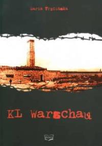 KL Warschau w świetle dokumentów. Raport dla Prezesa Instytutu Pamięci Narodowej, na potrzeby szkół i budowy Pomnika Ofiar Obozu KL Warschau - Maria Trzcińska