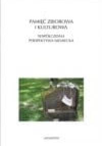 Pamięć zbiorowa i kulturowa. Współczesna perspektywa niemiecka - praca zbiorowa