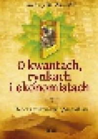 O kwantach, rynkach i ekonomistach. Ikebana zadziwień i paradoksów - Andrzej Zawiślak
