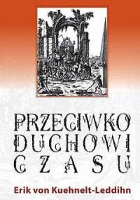 Przeciwko duchowi czasu - Eric Kuehnelt-Leddihn