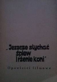 Jeszcze słychać śpiew i rżenie koni. Opowieści filmowe - Andrzej Mularczyk