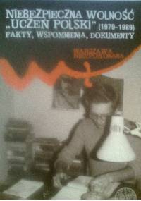 Niebezpieczna wolność. "Uczeń Polski" (1979-1989). Fakty, wspomnienia, dokumenty - Bartłomiej Noszczak