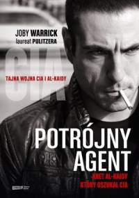 Potrójny agent. Kret Al-Kaidy, który oszukał CIA - Joby Warrick