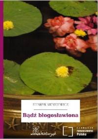 Bądź błogosławiona - Henryk Sienkiewicz