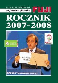 Encyklopedia Piłkarska Fuji Rocznik 2007 - 2008 (tom 34) - Andrzej Gowarzewski