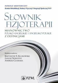 Słownik fizjoterapii. Mianownictwo polsko-angielskie, angielsko-polskie z definicjami
