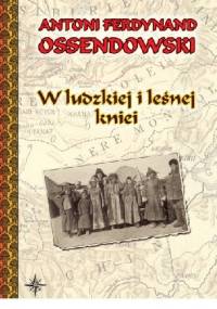 W ludzkiej i leśnej kniei - Antoni Ferdynand Ossendowski