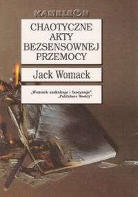 Chaotyczne akty bezsensownej przemocy - Jack Womack