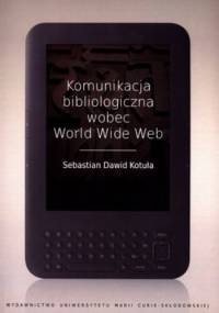 Komunikacja bibliologiczna wobec World Wide Web - Sebastian Dawid Kotuła
