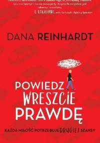Powiedz wreszcie prawdę - Dana Reinhardt