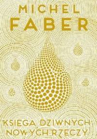 Księga dziwnych nowych rzeczy - Michel Faber