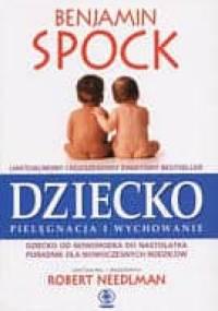 Dziecko pielęgnacja i wychowanie - Benjamin Spock, Robert Needlman