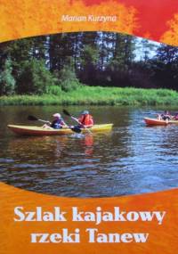 Szlak kajakowy rzeki Tanew - Marian Kurzyna