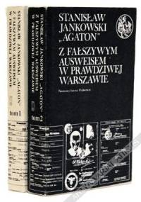Z fałszywym ausweisem w prawdziwej Warszawie. Wspomnienia 1939-1946. T. 1/2 - Stanisław Jankowski (Agaton)