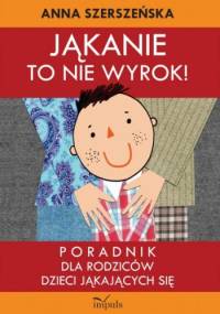 Jąkanie to nie wyrok - Anna Szerszeńska