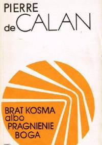 Brat Kosma albo pragnienie Boga - Pierre de Calan