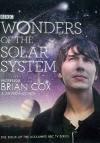 Wonders of the Solar System - Brian Cox, Andrew Cohen
