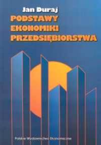 Podstawy ekonomiki przedsiębiorstwa - Jan Duraj