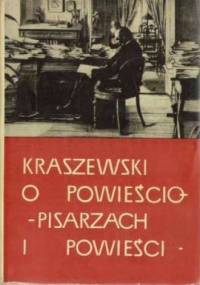 Kraszewski o powieściopisarzach i powieści : Zbiór wypowiedzi teoretycznych i krytycznych - Stanisław Burkot, Józef Ignacy Kraszewski