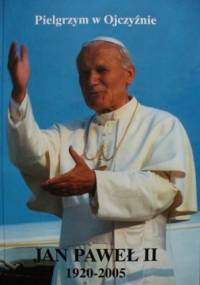 Jan Paweł II 1920-2005. Pielgrzym w Ojczyźnie - ks. Grzegorz Piotrowicz, Jerzy S. Kowalski