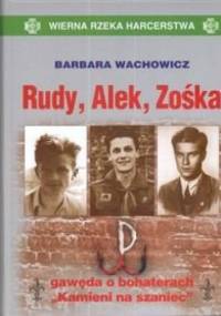Rudy, Alek, Zośka: Gawęda o bohaterach "Kamieni na szaniec" - Barbara Wachowicz