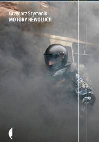 Motory rewolucji - Grzegorz Szymanik
