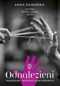 Odnalezieni. Prawdziwe historie adoptowanych - Anna Kamińska