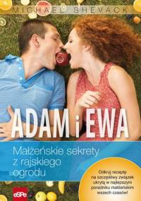 Adam i Ewa. Małżeńskie sekrety z rajskiego ogrodu - Michael Shevack