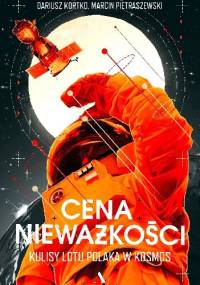Cena nieważkości. Kulisy lotu Polaka w kosmos - Dariusz Kortko, Marcin Pietraszewski