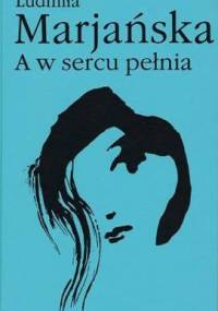 A w sercu pełnia - Ludmiła Marjańska