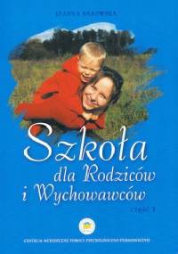 Szkoła Dla Rodziców i Wychowawców. Część 1 - Joanna Sakowska
