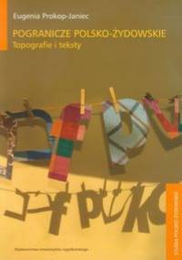 Pogranicze polsko-żydowskie. Topografie i teksty - Eugenia Prokop-Janiec