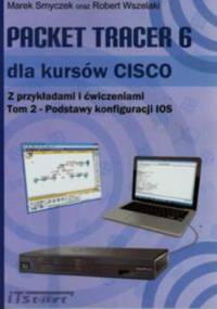 Packet Tracer 6 dla kursów CISCO z przykładami i ćwiczeniami. Tom 2 - Marek Smyczek, Robert Wszelaki