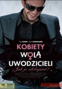 Kobiety wolą uwodzicieli. Jak je zdobywać - Ron Louis, David Copeland