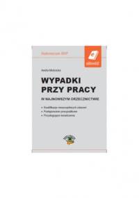 Wypadki przy pracy w najnowszym orzecznictwie - Mościcka Aneta