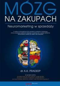 Mózg na zakupach. Neuromarketing w sprzedaży - A.K. Pradeep