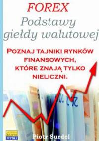 Forex 1. Podstawy Giełdy Walutowej - Piotr Surdel