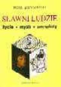 Sławni ludzie. Życie, myśli, anegdoty - Piotr Łopuszański