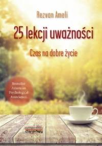 25 lekcji uważności. Czas na dobre życie - Rezvan Ameli