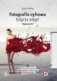 Fotografia cyfrowa. Edycja zdjęć. Wydanie VII - Scott Kelby