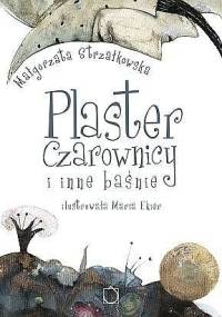 Plaster Czarownicy i inne baśnie - Małgorzata Strzałkowska
