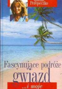 Fascynujące podróże gwiazd... i moje - Agnieszka Perepeczko