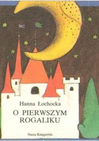 O pierwszym rogaliku - Hanna Łochocka