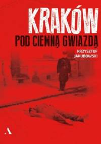 Kraków pod ciemną gwiazdą - Krzysztof Jakubowski